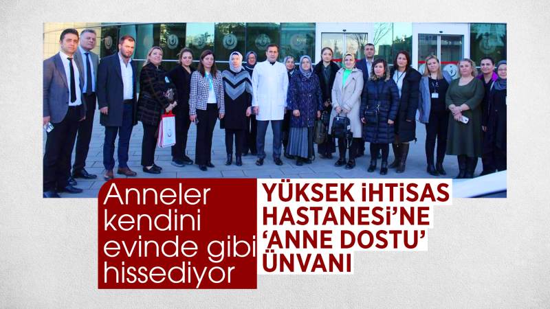 Yüksek İhtisas Hastanesi’ne “Anne Dostu” unvanı 