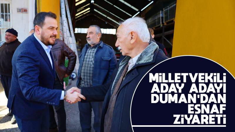 Milletvekili aday adayı Duman’dan esnaf ziyareti 