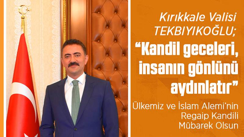 Tekbıyıkoğlu: “Kandil geceleri, insanın gönlünü aydınlatır”