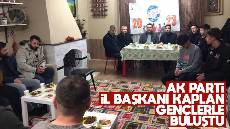 AK Parti İl Başkanı Kaplan, gençlerle buluştu 