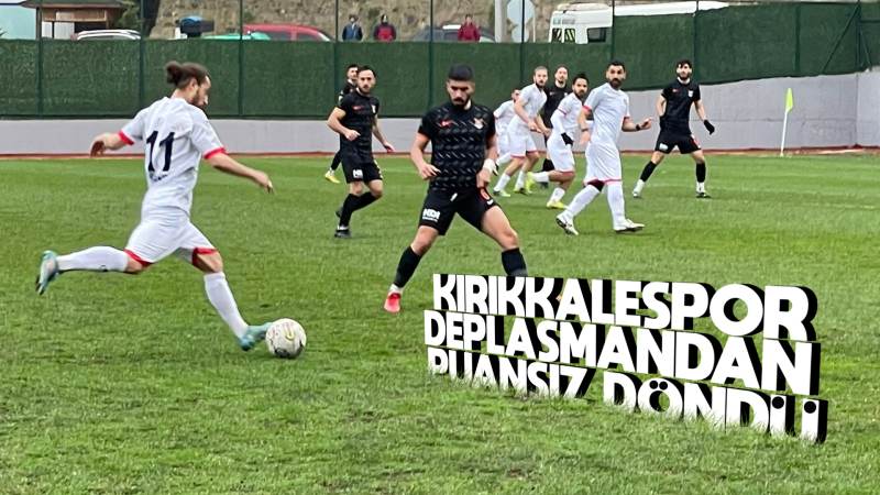 Kırıkkalespor, deplasmandan puansız döndü