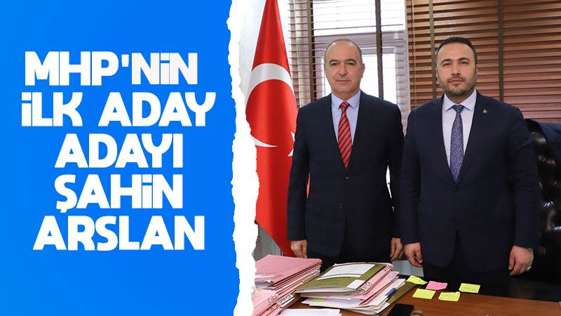 MHP’nin İlk Aday Adayı Şahin Arslan