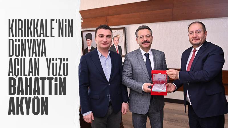 Kırıkkale’nin dünyaya açılan yüzü Akyön