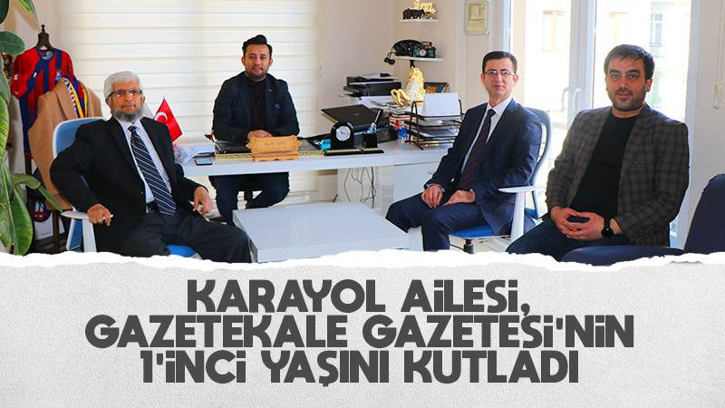 Karayol ailesi, Gazetekale Gazetesi’nin 1’inci yaşını kutladı 