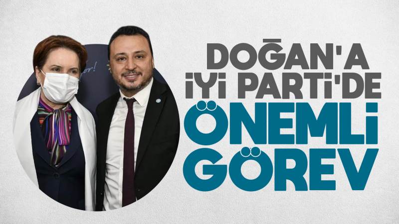 Doğan’a İYİ Parti’de önemli görev 