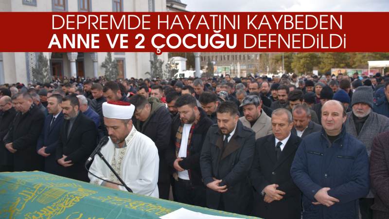 Depremde hayatını kaybeden anne ve 2 çocuğu defnedildi