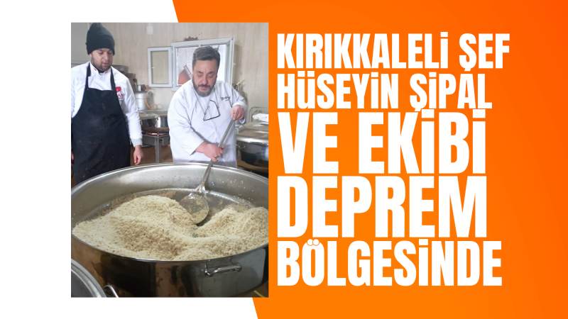 Kırıkkaleli şefler, deprem bölgesinde