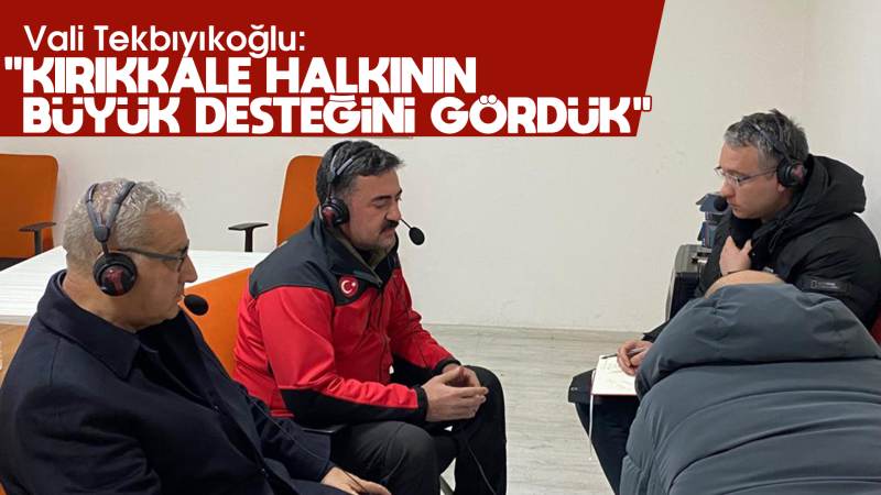 Vali Tekbıyıkoğlu, “Kırıkkale halkının büyük desteğini gördük”