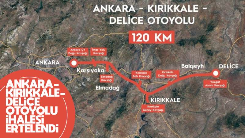 Ankara-Kırıkkale-Delice otoyolunun yapım ihalesi ertelendi