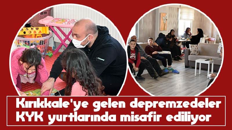 Kırıkkale'ye gelen depremzedeler KYK yurtlarında misafir ediliyor