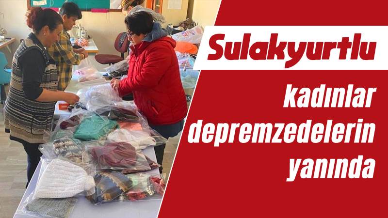 Sulakyurtlu kadınlar depremzedelerin yanında 