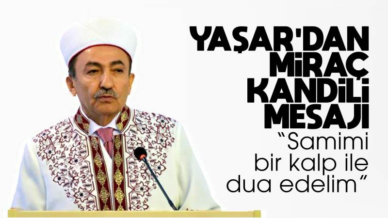 Müftü Yaşar’dan Miraç Kandili mesajı