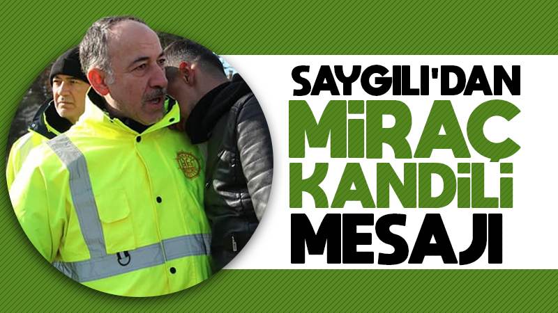 Başkan Saygılı’dan Miraç Kandili mesajı