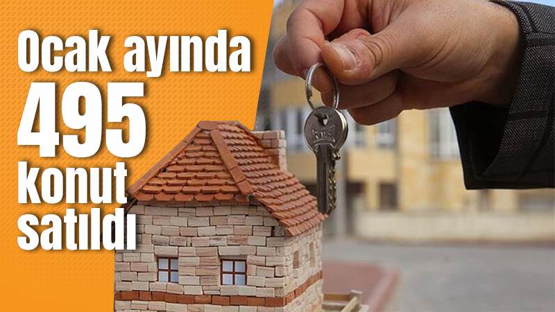 Ocak ayında 495 konut satıldı 