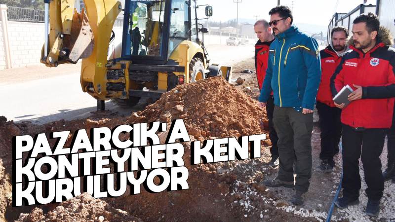 Pazarcık’a konteyner kent kuruluyor 