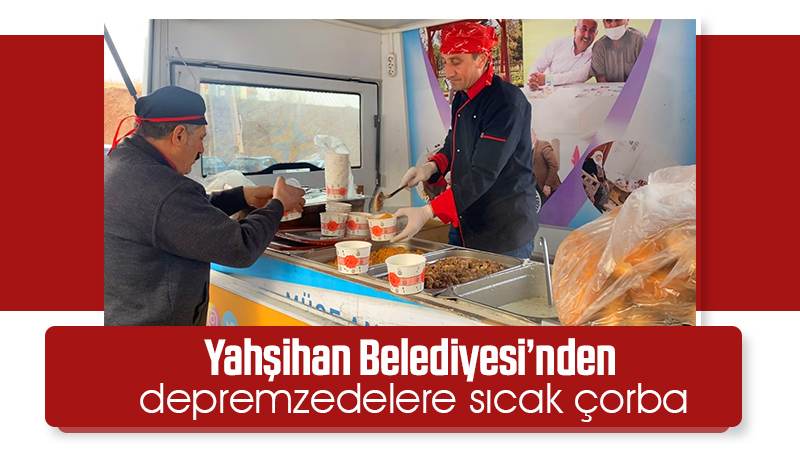 Yahşihan Belediyesi’nden depremzedelere sıcak çorba 