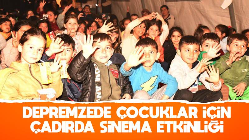 Depremzede çocuklar için çadırda sinema etkinliği