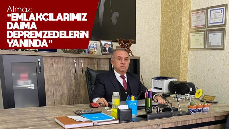 Almaz: “Emlakçılarımız daima depremzedelerin yanında”