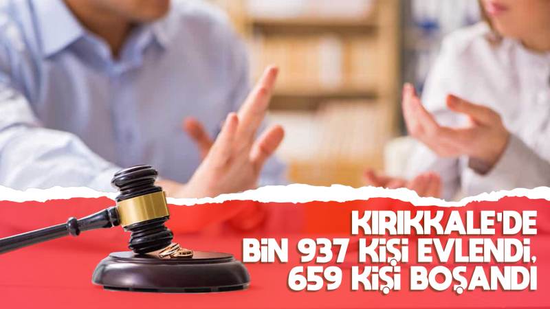 Kırıkkale’de bin 937 kişi evlendi, 659 kişi boşandı 