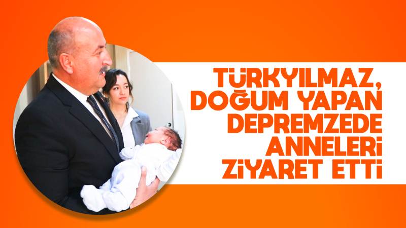 Türkyılmaz, doğum yapan depremzede anneleri ziyaret etti