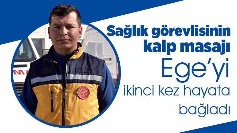 Sağlık görevlisinin kalp masajı Ege’yi ikinci kez hayata bağladı 