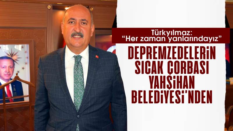 Depremzedelerin sıcak çorbası Yahşihan Belediyesi’nden 