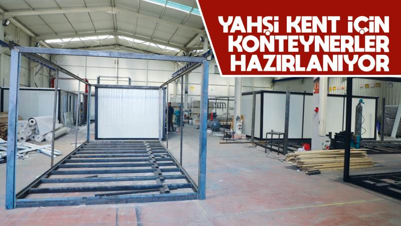 Yahşi Kent için konteynerler hazırlanıyor 