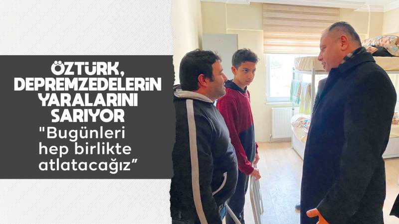 Öztürk: “Bugünleri hep birlikte atlatacağız”