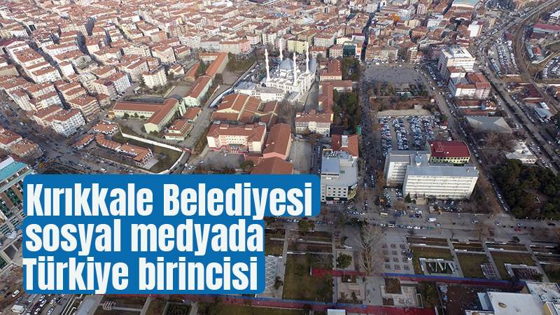 Kırıkkale Belediyesi sosyal medyada Türkiye birincisi