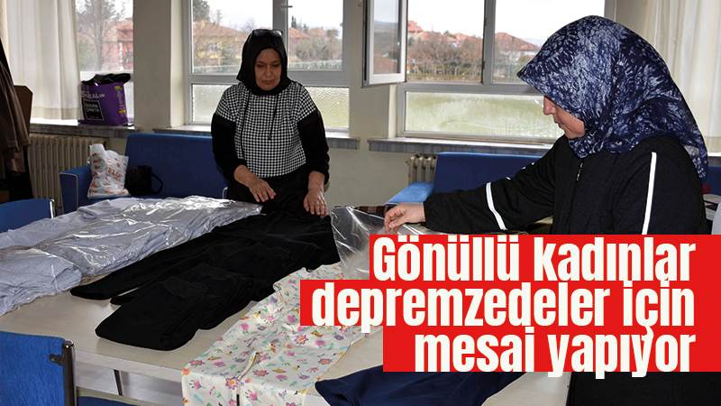 Gönüllü kadınlar "depremzedeler üşümesin" diye mesai yapıyor