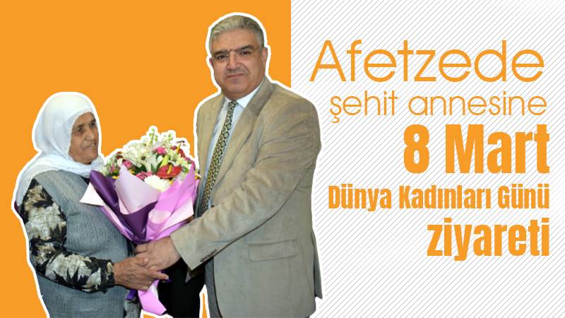 Afetzede şehit annesine 8 Mart Dünya Kadınları Günü ziyareti