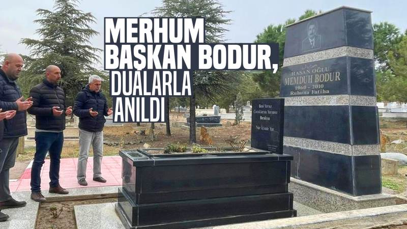 Merhum Başkan Bodur, dualarla anıldı 