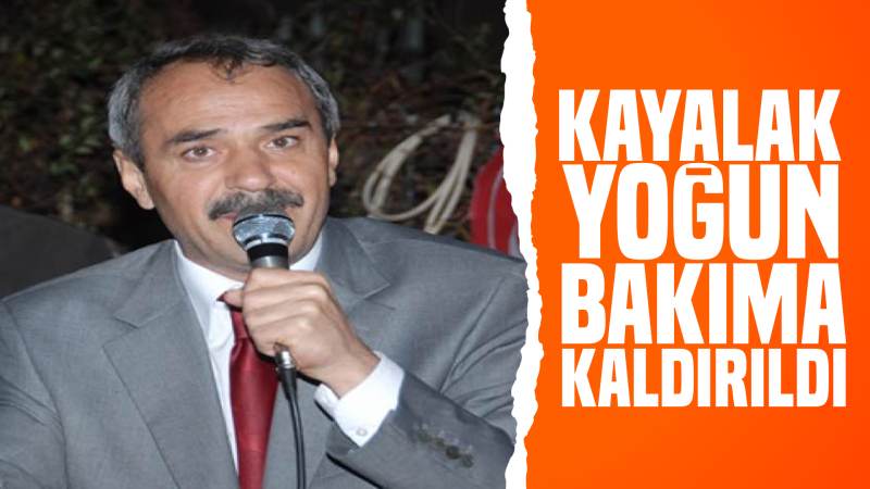 Beyninde pıhtı atan Kayalak, yoğun bakıma kaldırıldı