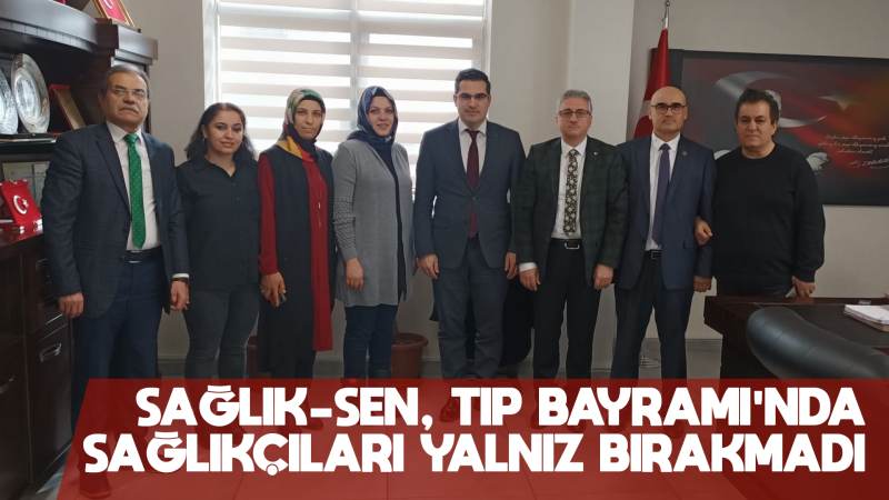 Sağlık-Sen, Tıp Bayramı’nda sağlıkçıları yalnız bırakmadı