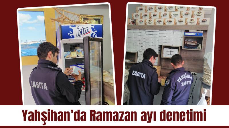 Yahşihan’da Ramazan ayı denetimi 