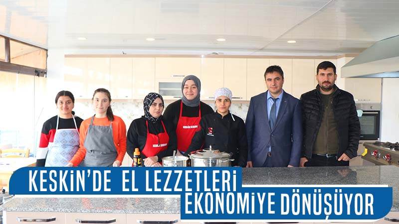 Keskin’de el lezzetleri ekonomiye dönüşüyor 