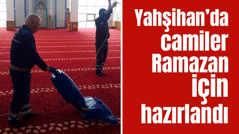 Yahşihan’da camiler Ramazan için hazırlandı 