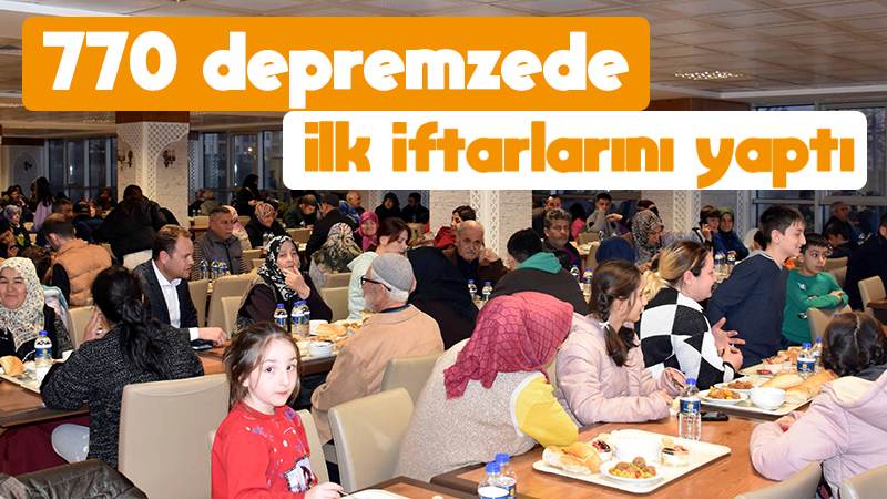 770 depremzede ilk iftarlarını yaptı