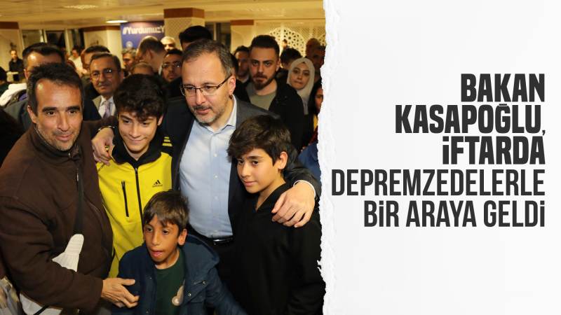 Bakan Kasapoğlu, iftarda depremzedelerle bir araya geldi