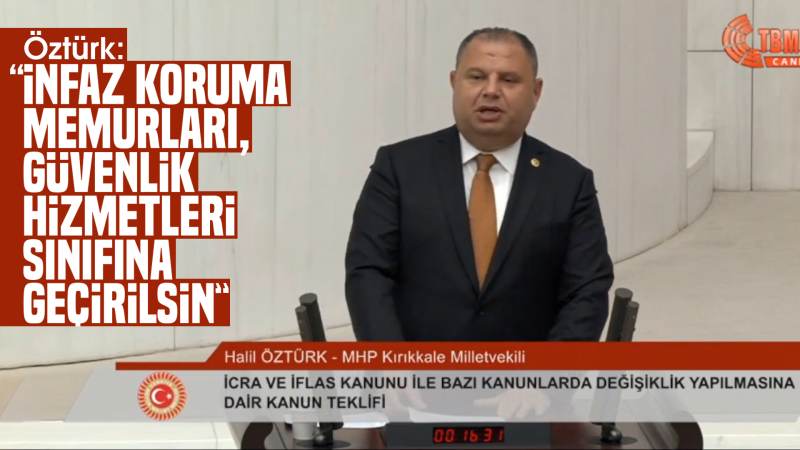 Öztürk: “İnfaz koruma memurları, güvenlik hizmetleri sınıfına geçirilsin”