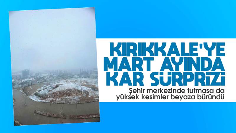 Kırıkkale’ye Mart ayında kar sürprizi