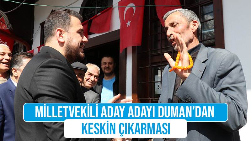 Milletvekili aday adayı Duman’dan Keskin çıkarması 