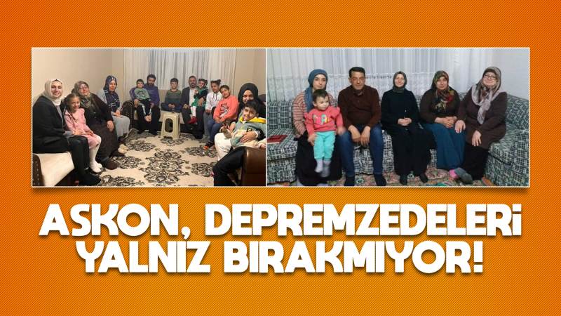 ASKON, depremzedeleri yalnız bırakmıyor