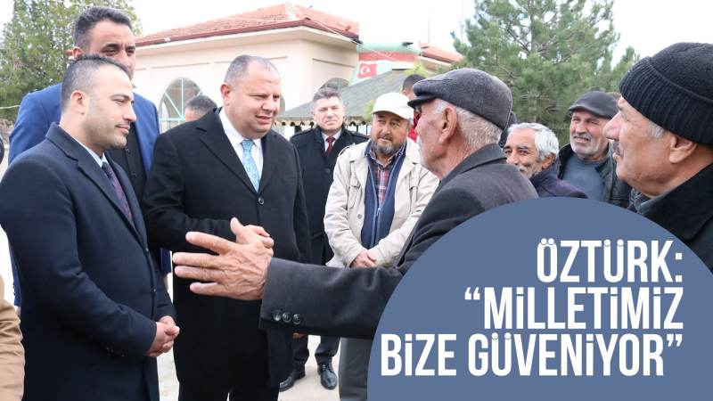 Öztürk: “Milletimiz bize güveniyor” 