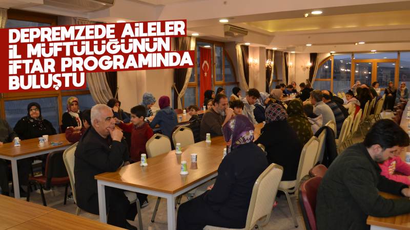 Depremzede aileler iftar programında buluştu