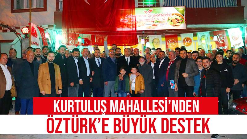 Kurtuluş Mahallesi’nden Öztürk’e büyük destek 