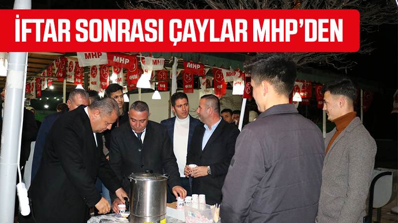 İftar sonrası çaylar MHP’den 