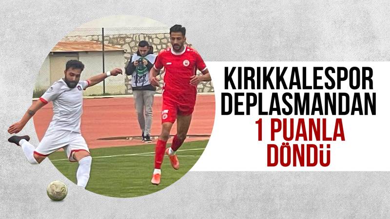 Kırıkkalespor, deplasmandan 1 puanla döndü