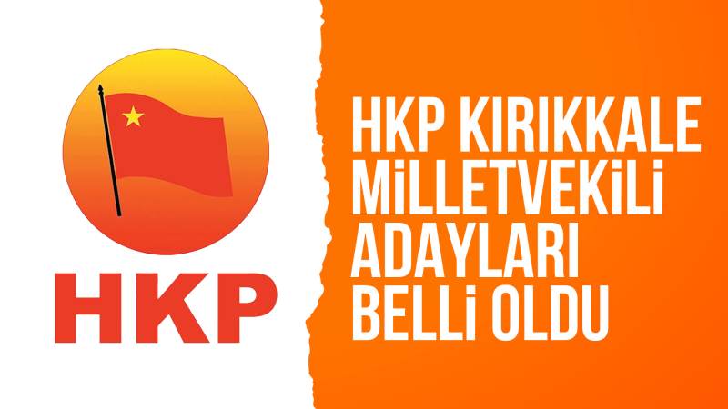 HKP Kırıkkale milletvekili adayları belli oldu