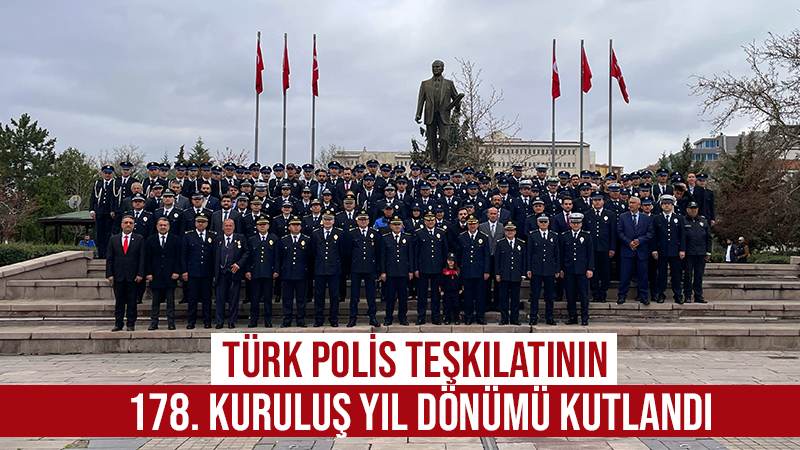 Türk Polis Teşkilatının 178. kuruluş yıl dönümü kutlandı